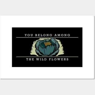 You belong among the wild flowers Posters and Art